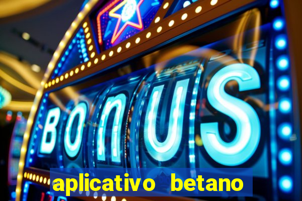 aplicativo betano jogo de aposta