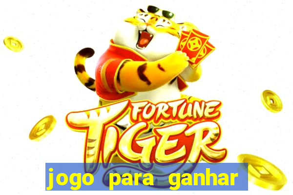 jogo para ganhar dinheiro tigre