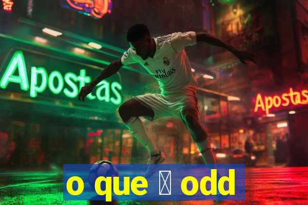 o que 茅 odd