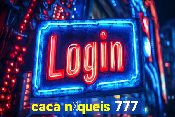 caca n铆queis 777