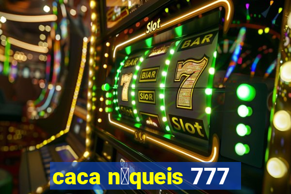 caca n铆queis 777