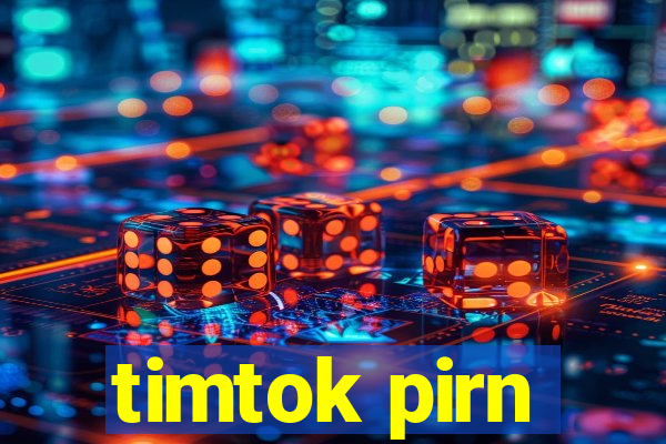 timtok pirn