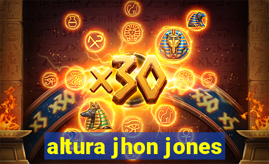 altura jhon jones