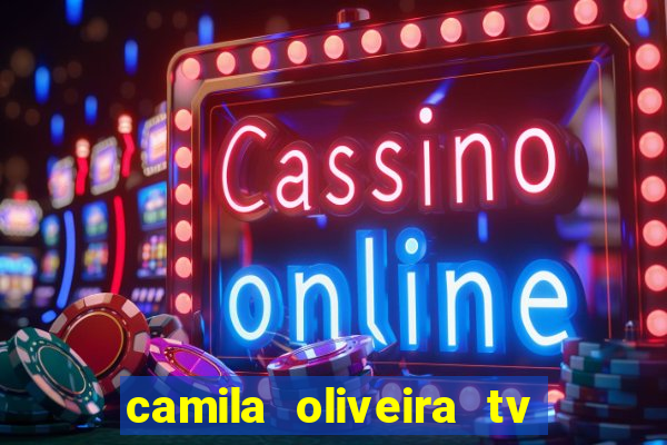 camila oliveira tv bahia idade