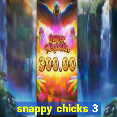 snappy chicks 3