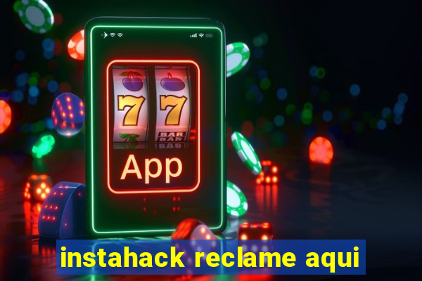 instahack reclame aqui