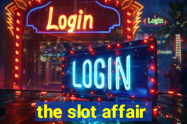 the slot affair