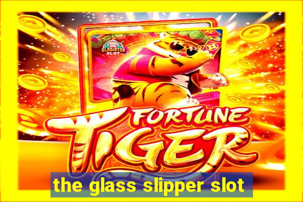 the glass slipper slot