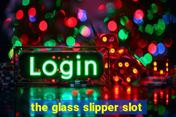 the glass slipper slot