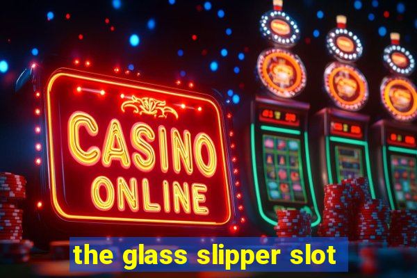 the glass slipper slot