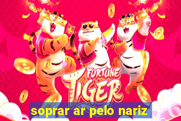 soprar ar pelo nariz