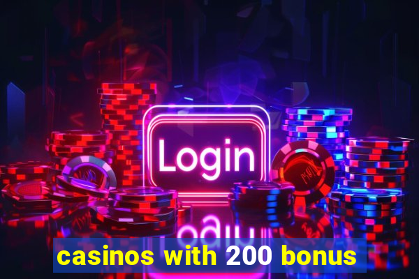 casinos with 200 bonus