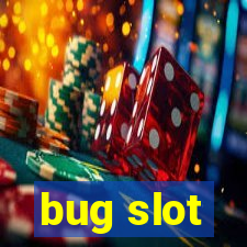 bug slot