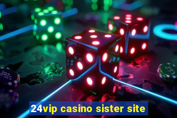 24vip casino sister site