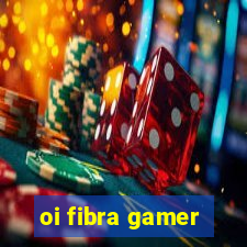 oi fibra gamer