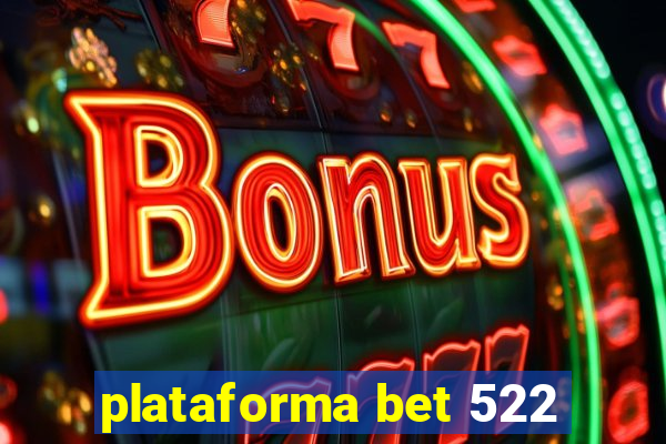 plataforma bet 522