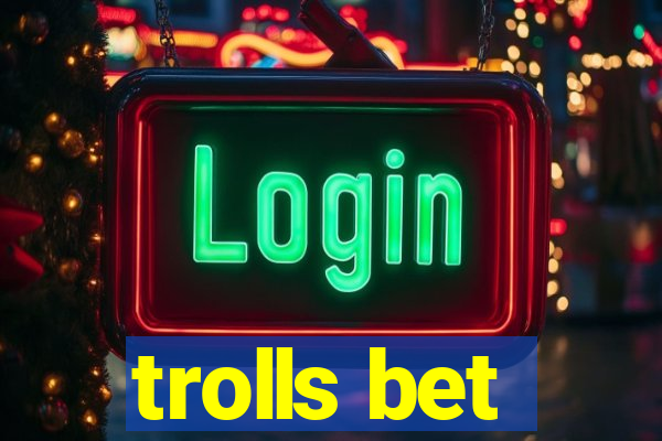 trolls bet