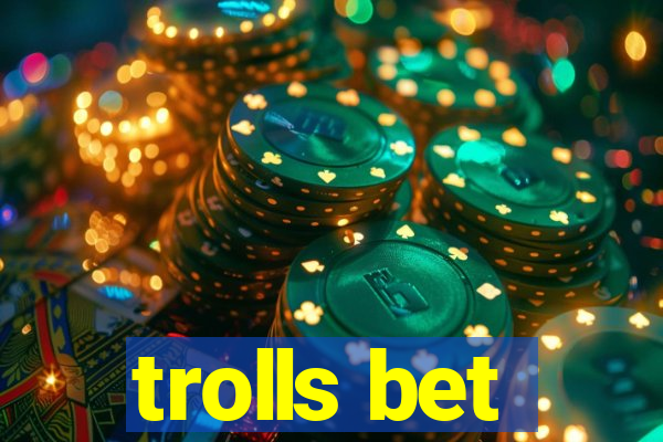 trolls bet