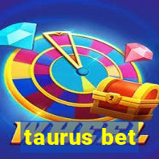 taurus bet