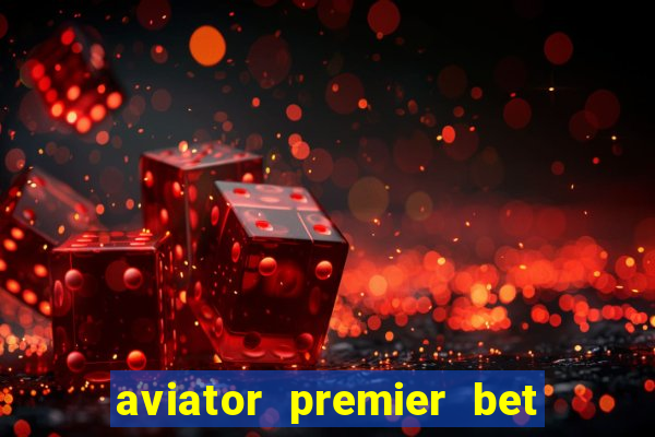 aviator premier bet como jogar