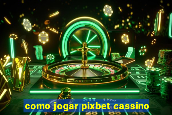 como jogar pixbet cassino