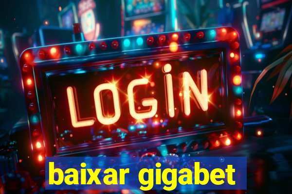 baixar gigabet