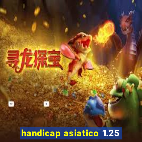 handicap asiatico 1.25