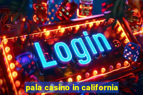 pala casino in california