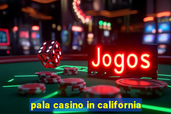 pala casino in california