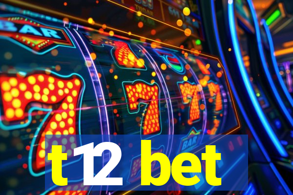 t12 bet