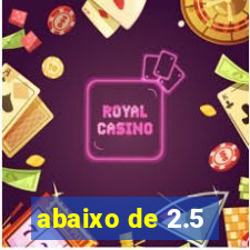 abaixo de 2.5