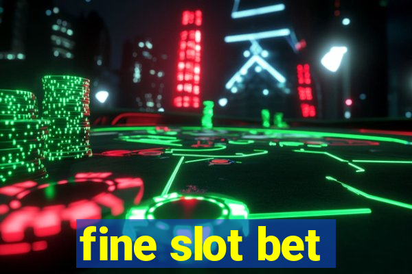 fine slot bet