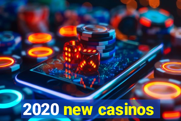 2020 new casinos