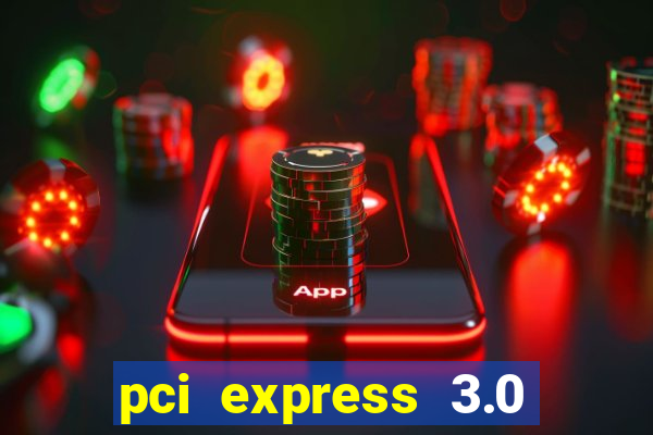 pci express 3.0 x16 slot