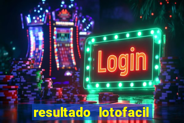 resultado lotofacil giga sena