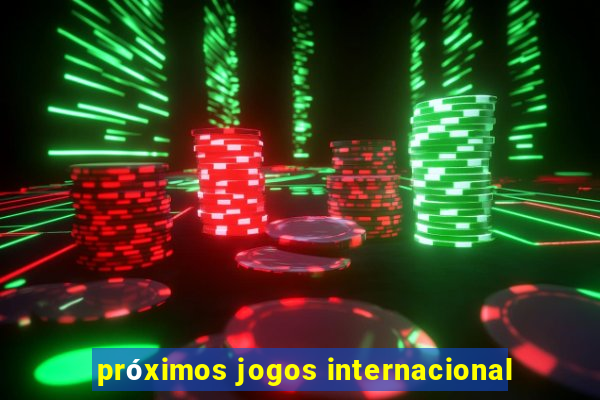 próximos jogos internacional