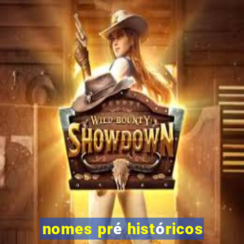 nomes pré históricos