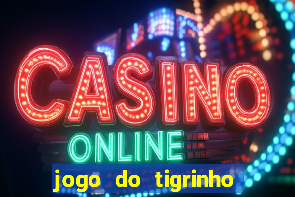 jogo do tigrinho que da bonus no cadastro