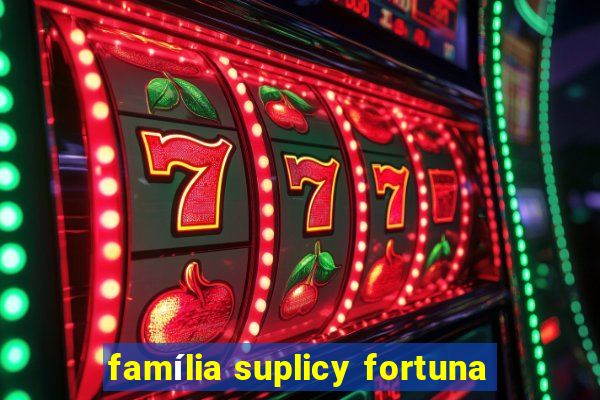 família suplicy fortuna