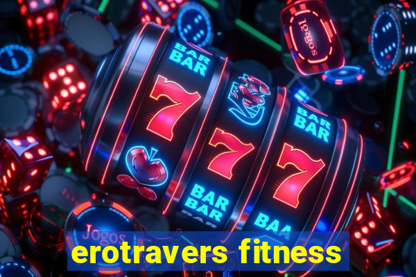 erotravers fitness