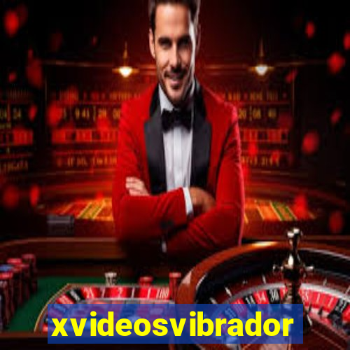 xvideosvibradores