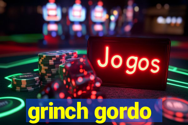 grinch gordo