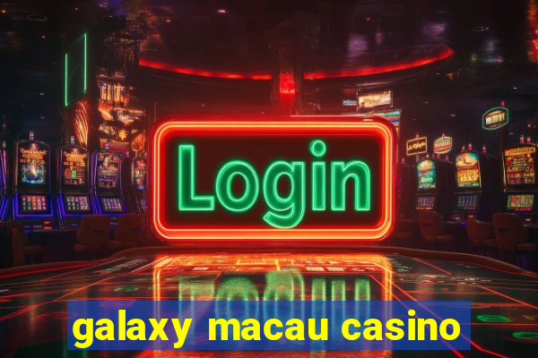 galaxy macau casino