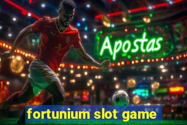 fortunium slot game