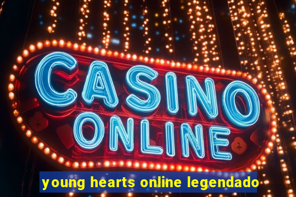 young hearts online legendado