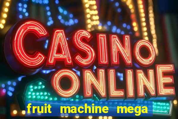 fruit machine mega bonus slot