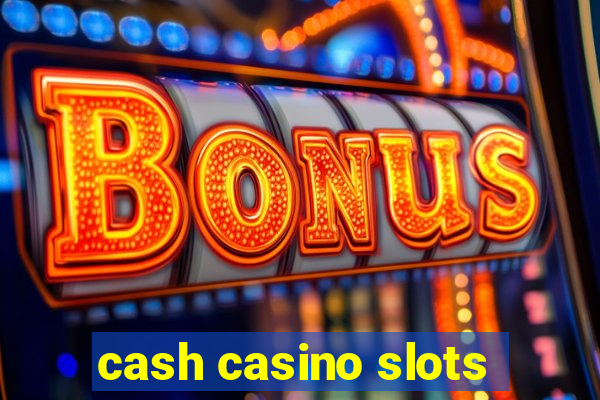 cash casino slots