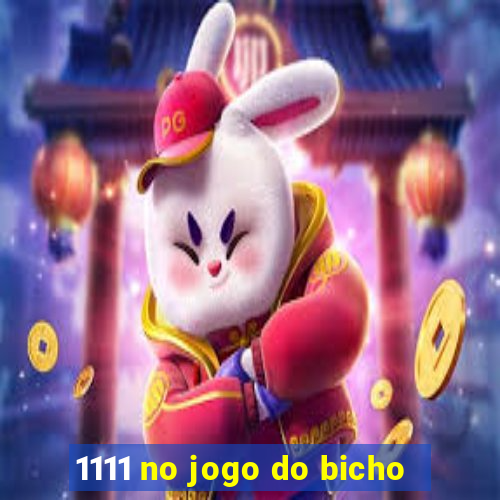 1111 no jogo do bicho