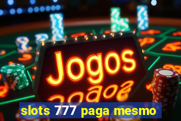 slots 777 paga mesmo