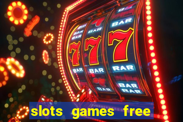 slots games free to play